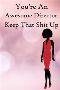 You're an Awesome Director. Keep That Shit Up