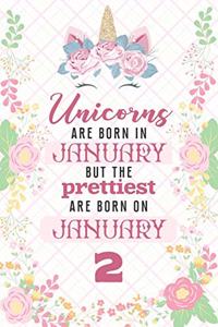 Unicorns Are Born In January But The Prettiest Are Born On January 2