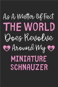 As A Matter Of Fact The World Does Revolve Around My Miniature Schnauzer