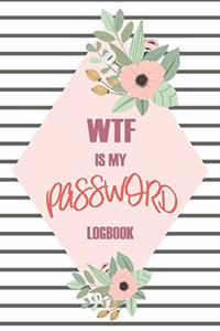 WTF Is My Password: Passwords Alphabetical Organizer Log Book, Notebook To Protect Usernames and Passwords, Address Website, Username, Password, New Password and Notes 