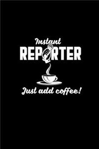 Instant reporter just add coffee!