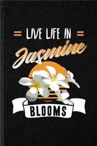 Live Life in Jasmine Blooms