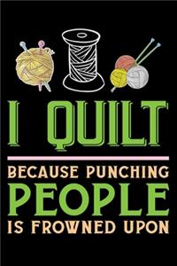 I Quilt Because Punching People Is Frowned Upon