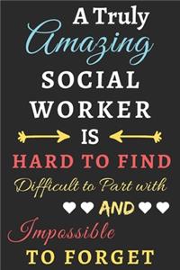 A Truly Amazing Social Worker Is Hard To Find Difficult To Part With And Impossible To Forget