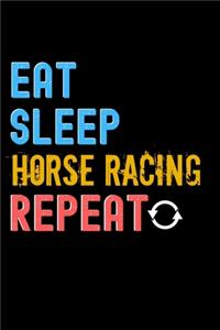 Eat, Sleep, Horse Racing, Repeat Notebook - Horse Racing Funny Gift