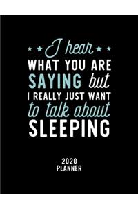 I Hear What You Are Saying I Really Just Want To Talk About Sleeping 2020 Planner: Sleeping Fan 2020 Calendar, Funny Design, 2020 Planner for Sleeping Lover, Christmas Gift for Sleeping Lover