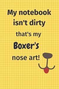 My Notebook Isn't Dirty That's My Boxer's Nose Art