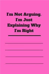 I'm Not Arguing. I'm Just Explaining Why I'm Right