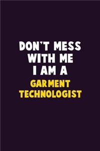 Don't Mess With Me, I Am A Garment Technologist
