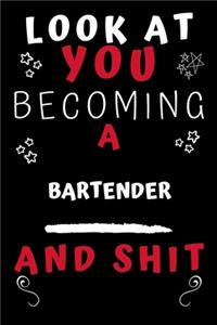 Look At You Becoming A Bartender And Shit!