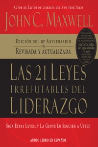 Las 21 Leyes Irrefutables del Liderazgo (21 Irrefutable Laws of Leadership)