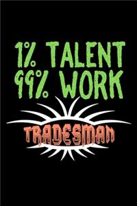 1% talent. 99% work. Tradesman