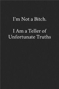 I'm Not a Bitch. I Am a Teller of Unfortunate Truths