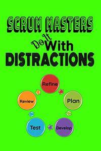 Scrum Masters Do It With Distractions
