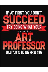 If At First You Don't Succeed Try Doing What Your Art Professor Told You To Do The First Time