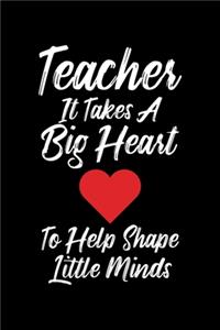 Teacher It Takes A Big Heart To Help Shape Little Minds