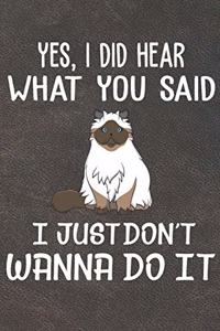 Yes I Did Hear What You Said I Just Don't Wanna Do It Notebook Journal