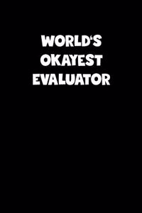 World's Okayest Evaluator Notebook - Evaluator Diary - Evaluator Journal - Funny Gift for Evaluator