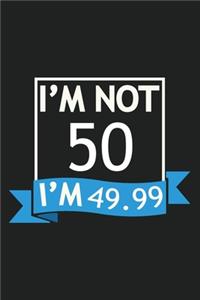 I'm Not 50 I'm 49.99 Composition Notebook
