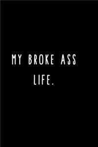 My Broke Ass Life.