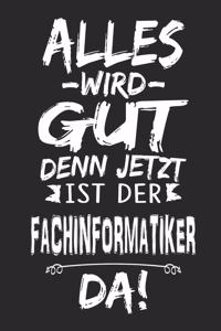 Alles wird gut denn jetzt ist der Fachinformatiker da