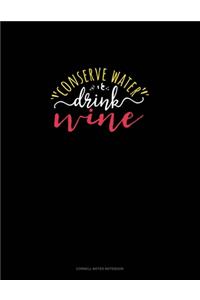 Conserve Water Drink Wine