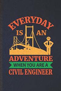 Everyday Is an Adventure When You Are a Civil Engineer