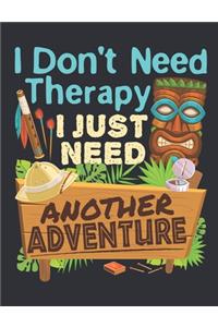 I Don't Need Therapy I Just Need Another Adventure
