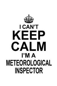 I Can't Keep Calm I'm A Meteorological Inspector