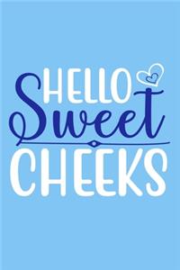 Hello Sweet Cheeks