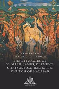 The liturgies of SS. Mark, James, Clement, Chrysostom, Basil, the Church of Malabar