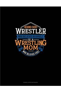 Behind Every Wrestler Who Believes In Himself Is A Wrestling Mom Who Believed First
