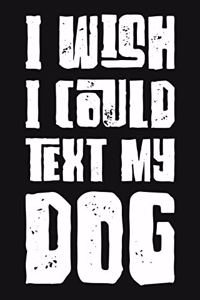 I Wish I Could Text My Dog