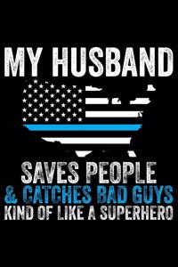 My Husband Saves People & Catches Bad Guys Kind Of Like A Superhero