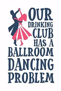 Our Drinking Club Has a Ballroom Dancing Problem