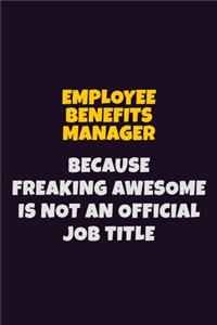 Employee Benefits Manager, Because Freaking Awesome Is Not An Official Job Title