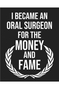 I became an Oral surgeon for the Money and Fame