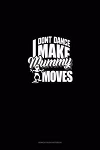 I Don't Dance I Make Mummy Moves