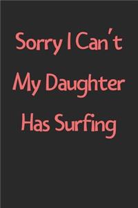 Sorry I Can't My Daughter Has Surfing