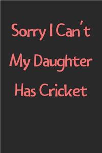 Sorry I Can't My Daughter Has Cricket