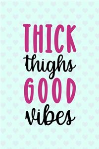 Thick Thighs Good Vibes