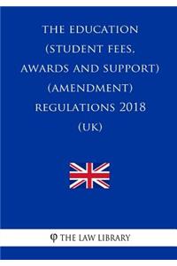 Education (Student Fees, Awards and Support) (Amendment) Regulations 2018 (UK)
