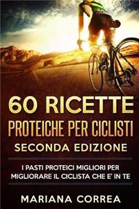 60 RICETTE PROTEICHE Per CICLISTI SECONDA EDIZIONE