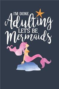 I'm Done Adulting, Let's Be Mermaids - Planner