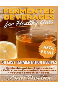 Fermented Beverages for Healthy Guts ***Large Print Edition***