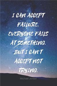 I Can Accept Failure, Everyone Fails at Something.
