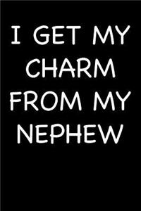 I Get My Charm from My Nephew