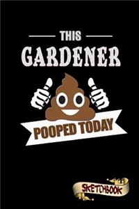 This Gardener Pooped Today