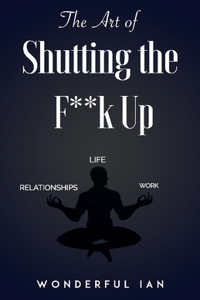 Art of Shutting the F**k Up