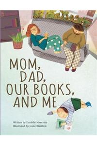 Mom, Dad, Our Books, and Me